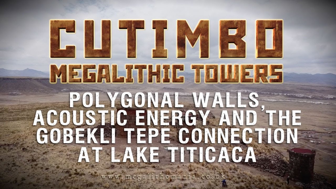 Cutimbo Megalithic Towers | Polygonal Walls, Acoustic Energy and the Gobekli Tepe Connection in Peru