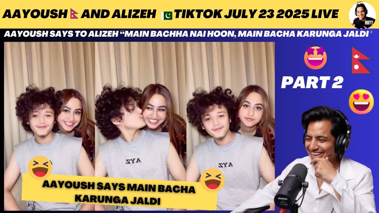 AAYOUSH SAYS TO ALIZEH “MAIN BACHHA NAI HOON, MAIN BACHA KARUNGA JALDI "🤣| JULY 23 |Reaction  PART 2