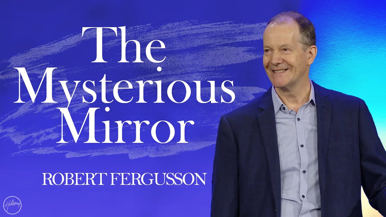 The Mysterious Mirror | Robert Fergusson | Hillsong Australia