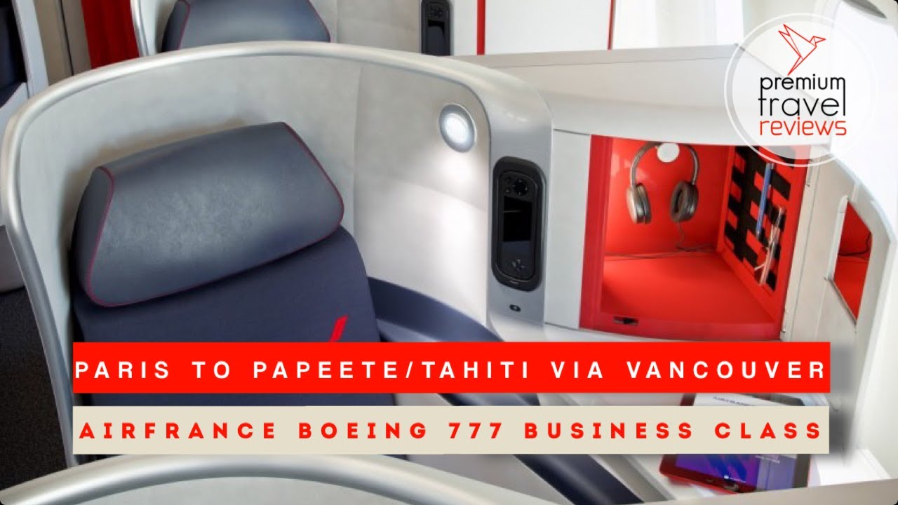 Air France Business Class Boeing 777: Paris to Papeete/Tahiti via Vancouver (newest 1-2-1 layout)