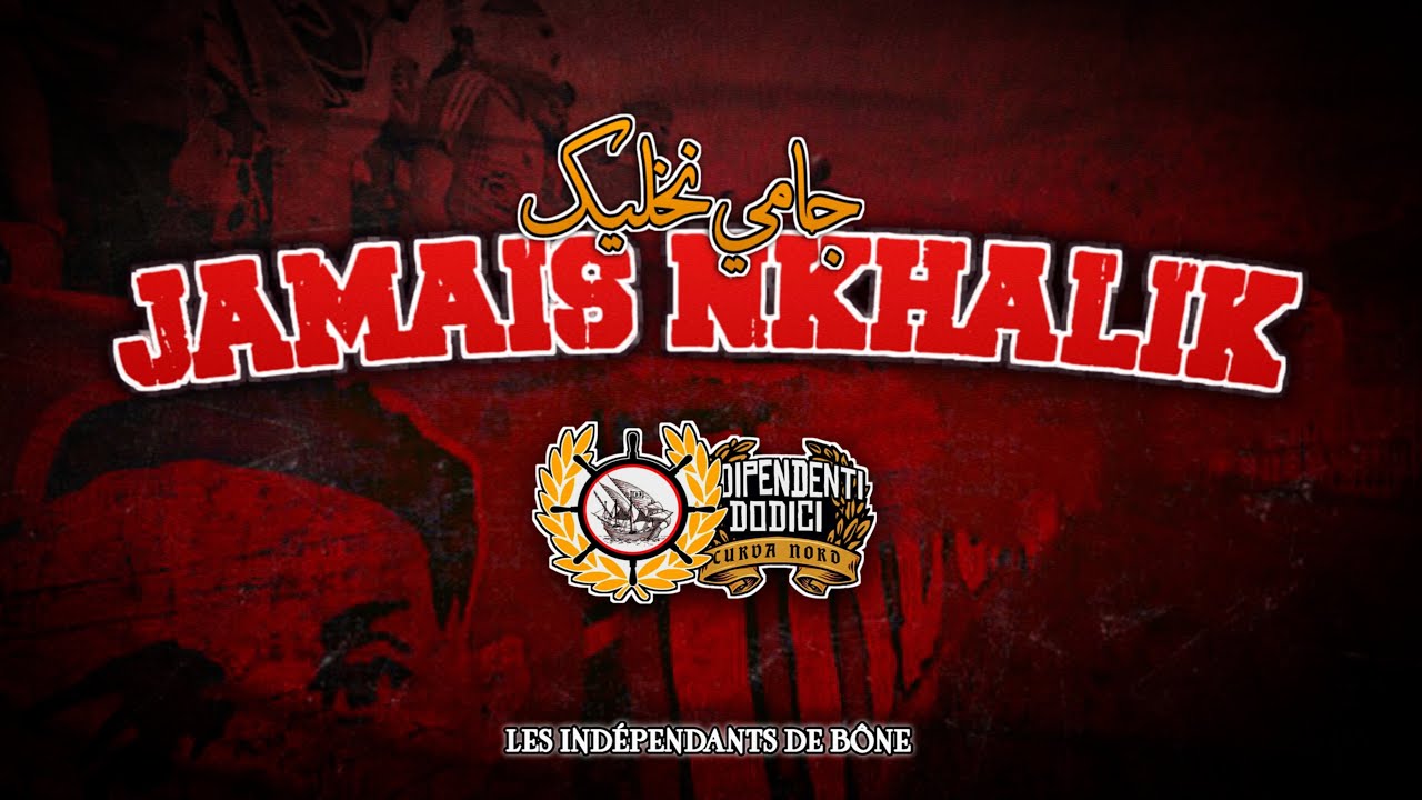 Les indépendants De Bône: « JAMAIS NKHALIK »
