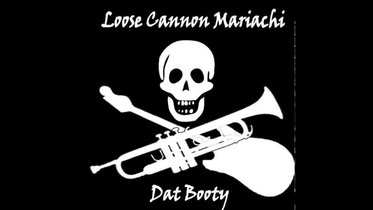 Loose Cannon Mariachi - Dat Booty (Audio)