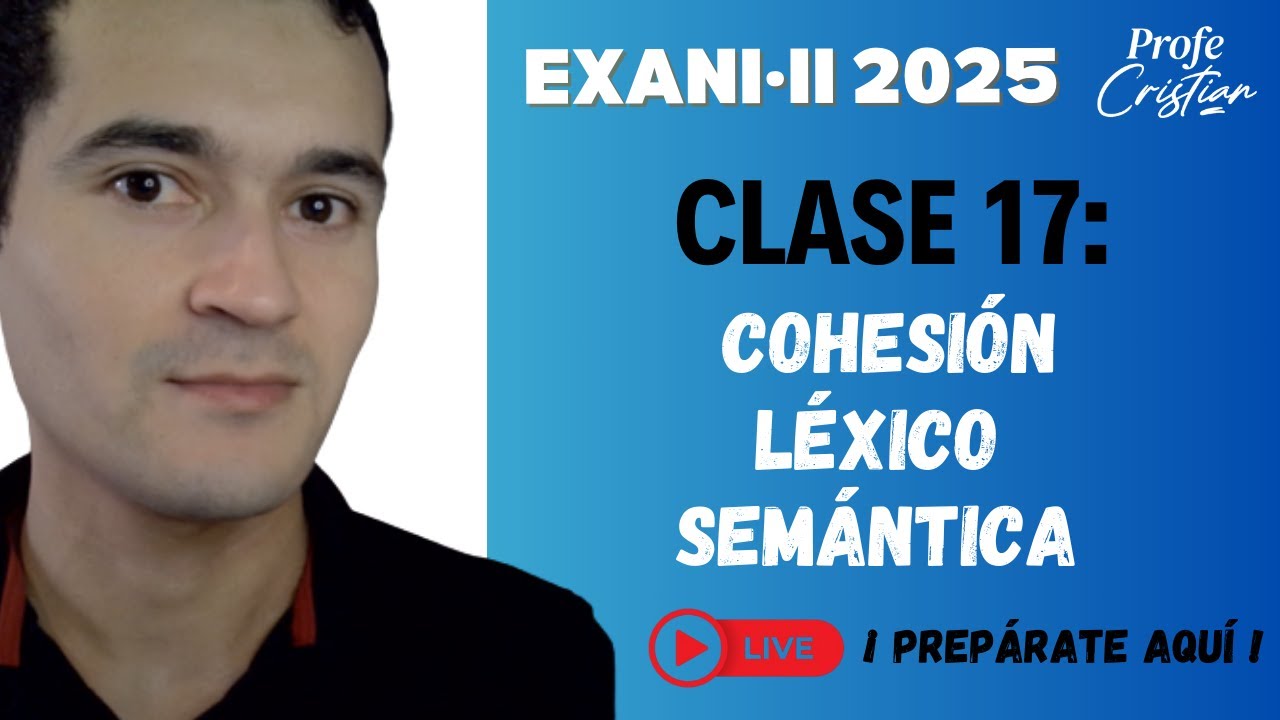 Clase 17: Cohesión Léxico Semántica / Redacción indirecta | Exani II 2025