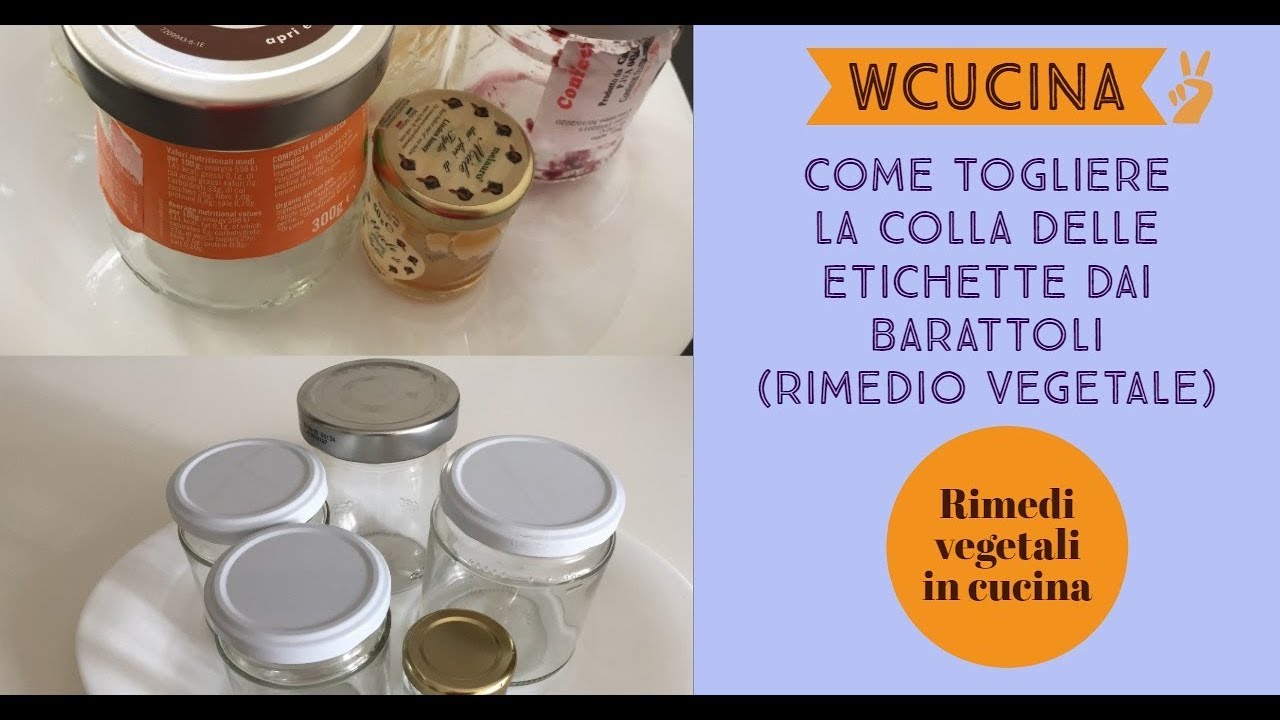 COME TOGLIERE LA COLLA DI ETICHETTE DAI BARATTOLI Rimedio vegetale efficace e veloce