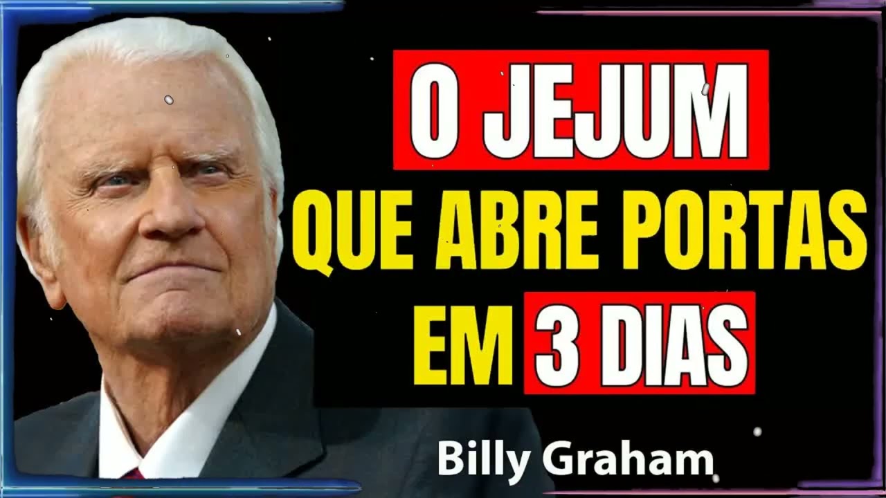 O JEJUM QUE ABRE PORTAS EM 3 DIAS | Billy Graham Sermão