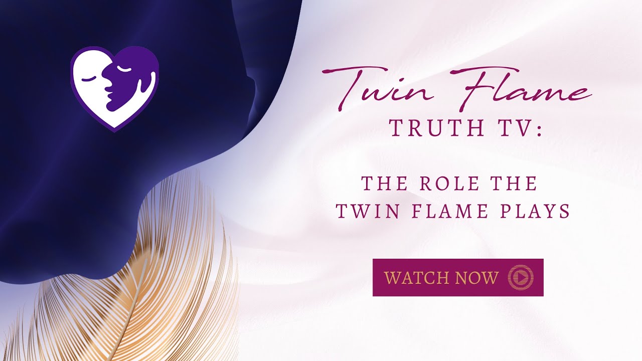 TWIN FLAME TRUTH TV: The Role The Twin Flame Plays