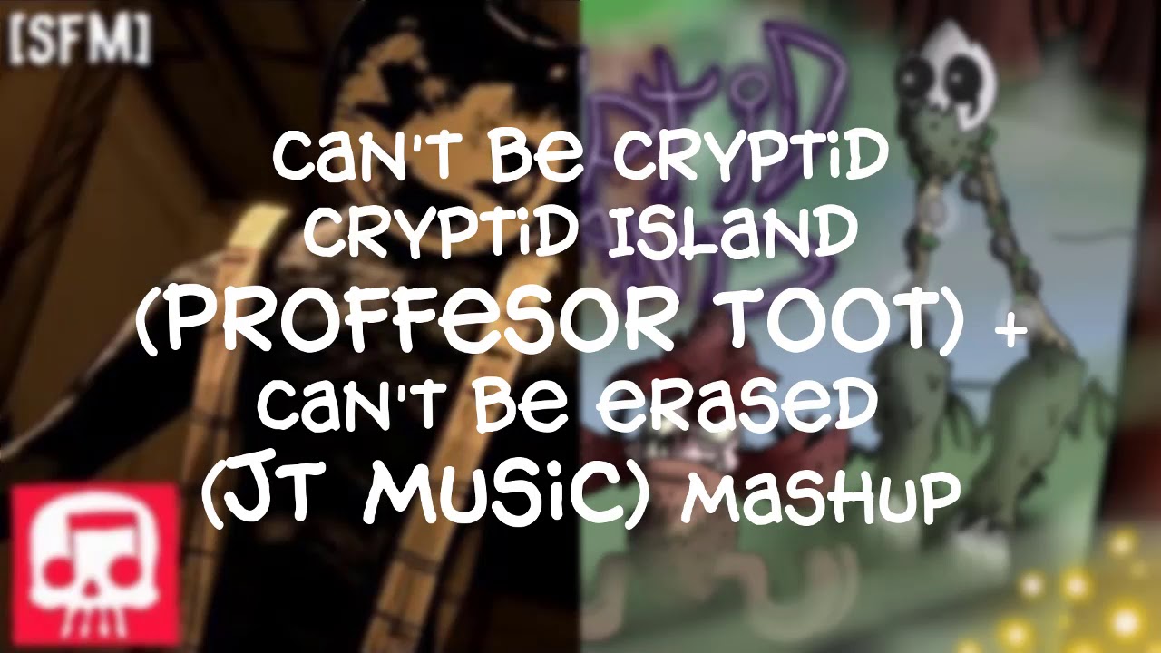 Mashup #1: Can't be Cryptid (Cryptid Island & Can't Be Erased Mashup)
