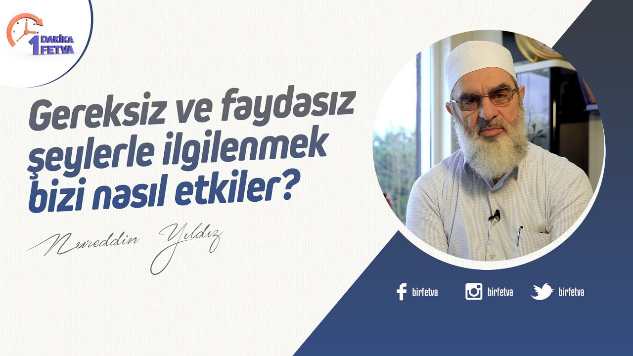 Gereksiz ve faydasız şeylerle ilgilenmek bizi nasıl etkiler? | [Birfetva-Nureddin Yıldız]