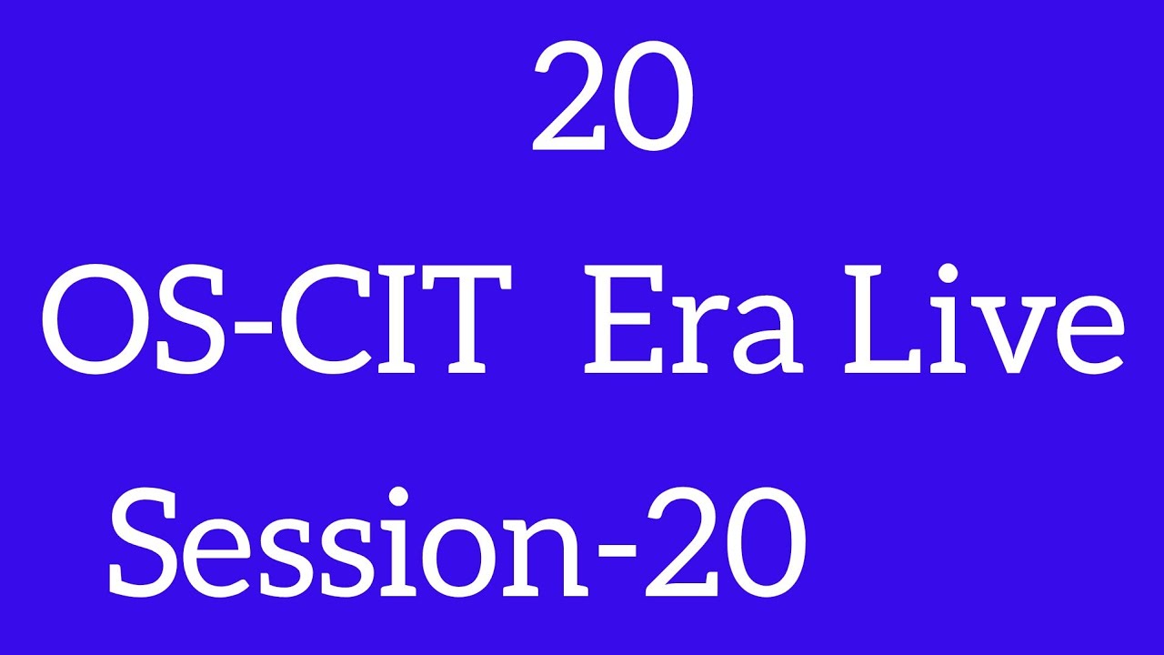 OS-CIT SESSION-20 | ERA LIVE |MKCL