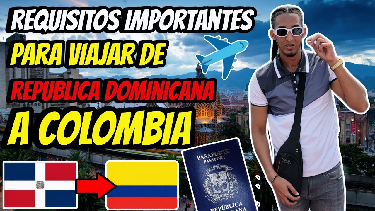 REQUISITOS para VIAJAR A COLOMBIA desde REPUBLICA DOMINICANA