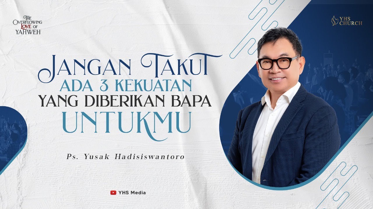 JANGAN TAKUT, ADA 3 KEKUATAN YANG DIBERIKAN BAPA UNTUKMU - Ps. YUSAK HADISISWANTORO