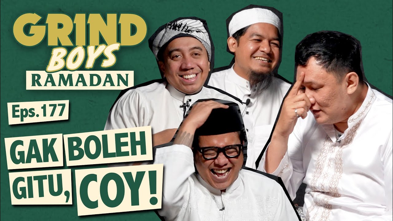 Grind Boys Ramadan Eps.177 - Gak Boleh Gitu, Coy!