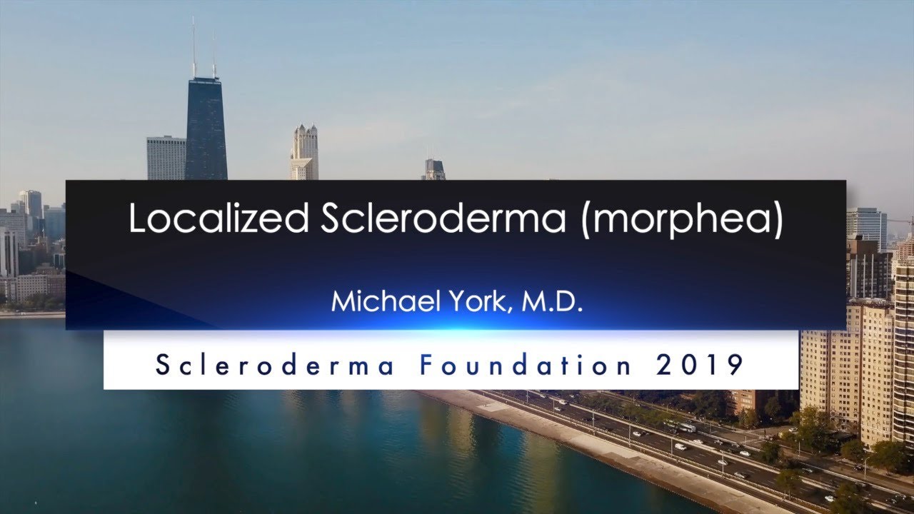 Localized Scleroderma: Diagnosis and Treatment- Michael York, M D- 2019 National Patient Ed. Conf.
