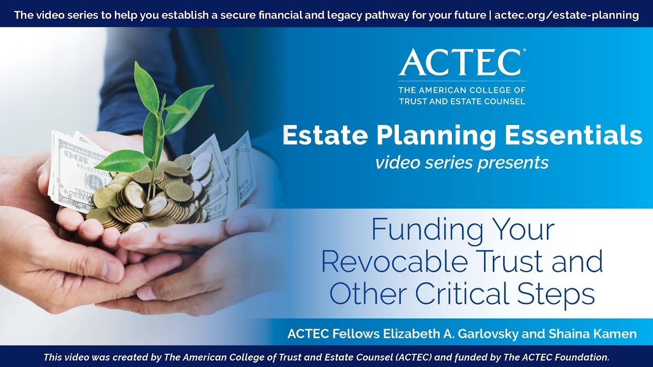 Funding Your Revocable Trust and Other Critical Steps | American College of Trust and Estate Counsel