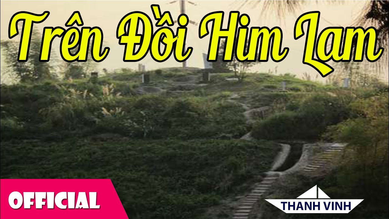 Tr&ecirc;n Đồi Him Lam - NSƯT Thanh Vinh | Nhạc C&aacute;ch Mạng Hay Nhất [MV HD]