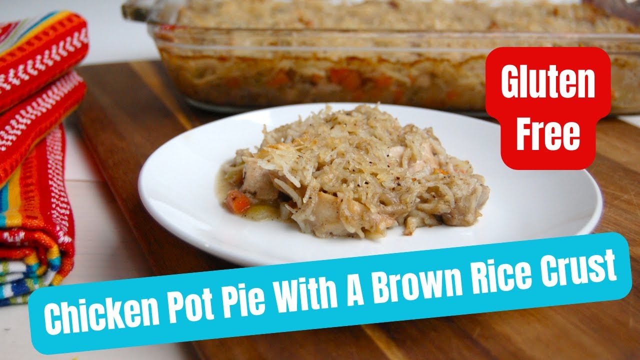 Gluten Free Chicken Pot Pie With A Crunchy Brown Rice Crust