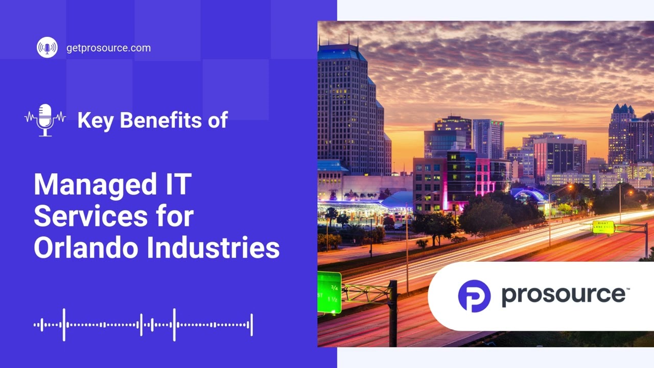 ProSource - Importance of Managed IT Services for Top Industries in Orlando, FL