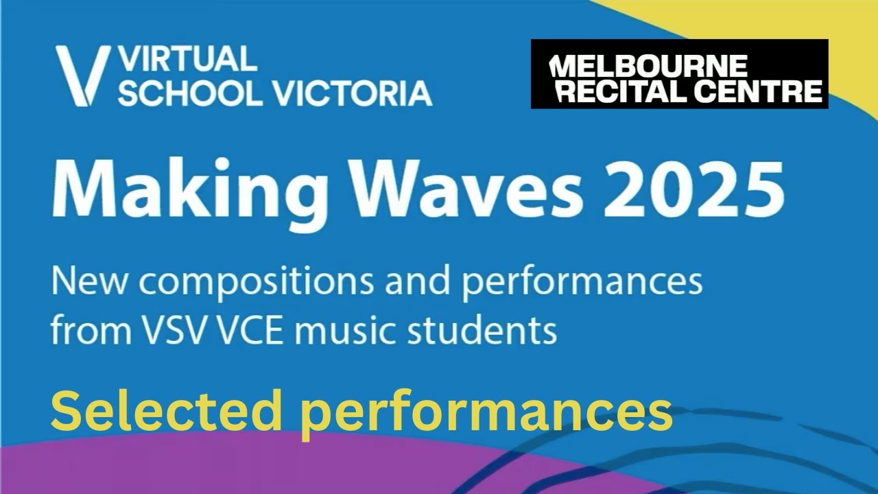 Making Waves Concert 2025 | Virtual School Victoria – selected Student Compositions.