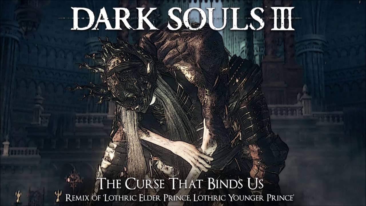 Dark Souls 3 Lothric Princes Remix - The Curse That Binds Us