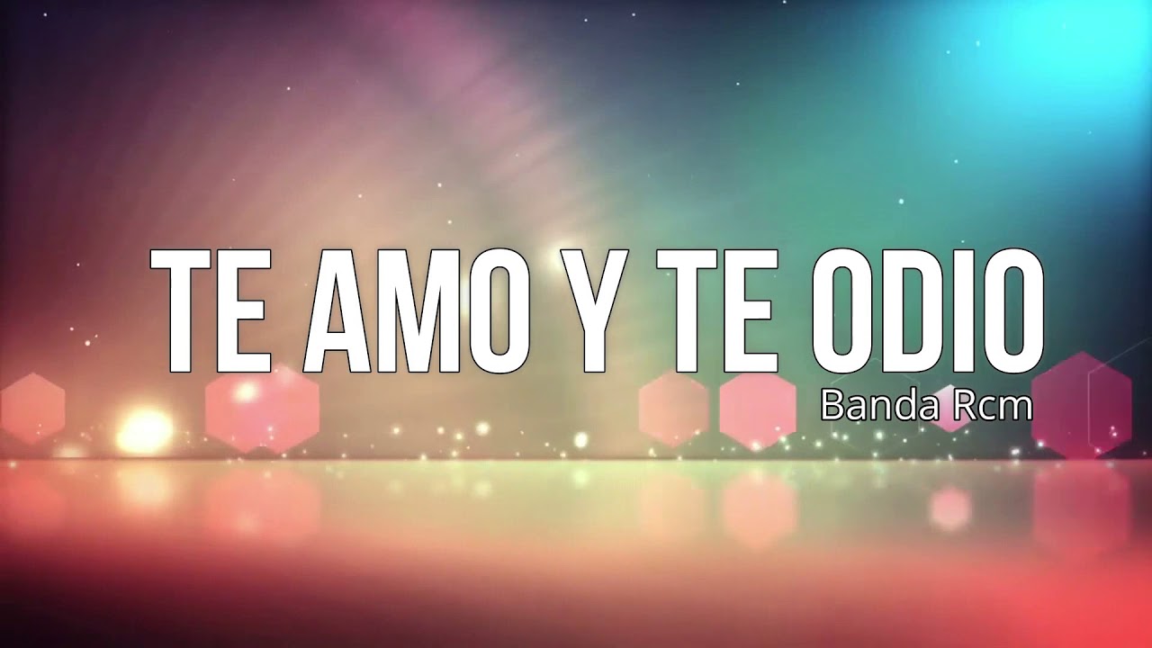 Te Amo Y Te Odio- Banda Rcm
