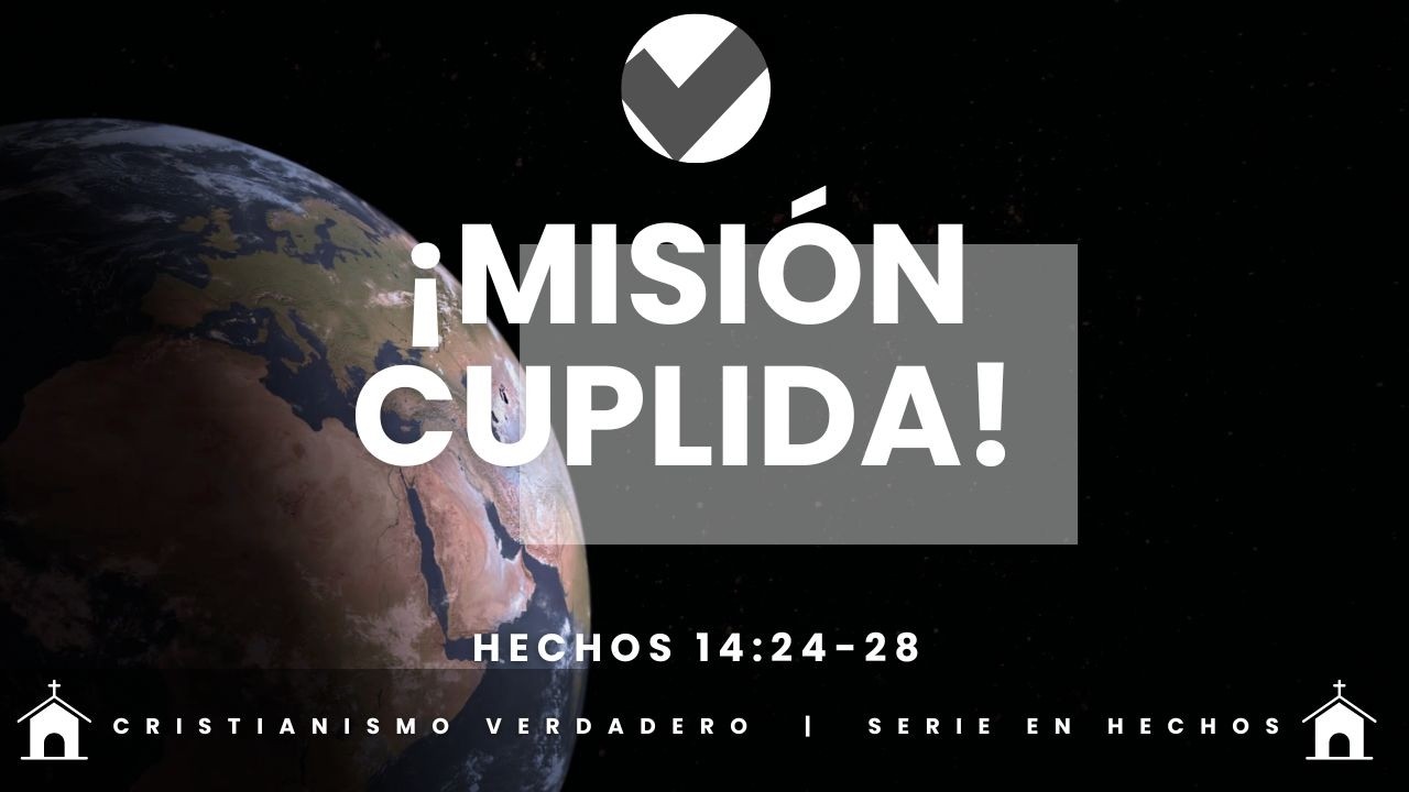 ¡MISIÓN CUMPLIDA! - Hechos 14:24-28