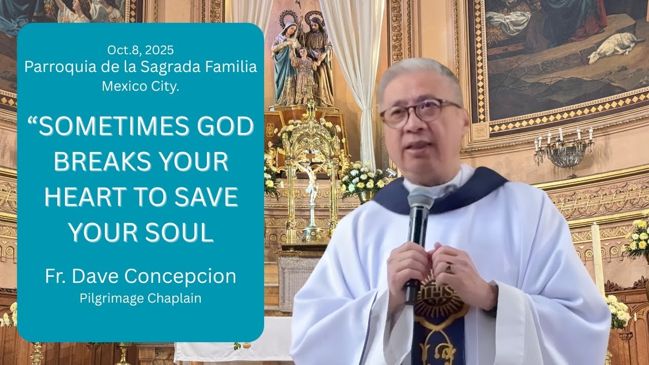 SOMETIMES GOD BREAKS YOUR HEART TO SAVE YOUR SOUL - Homily by Fr. Dave Concepcion. Oct 8,  2025