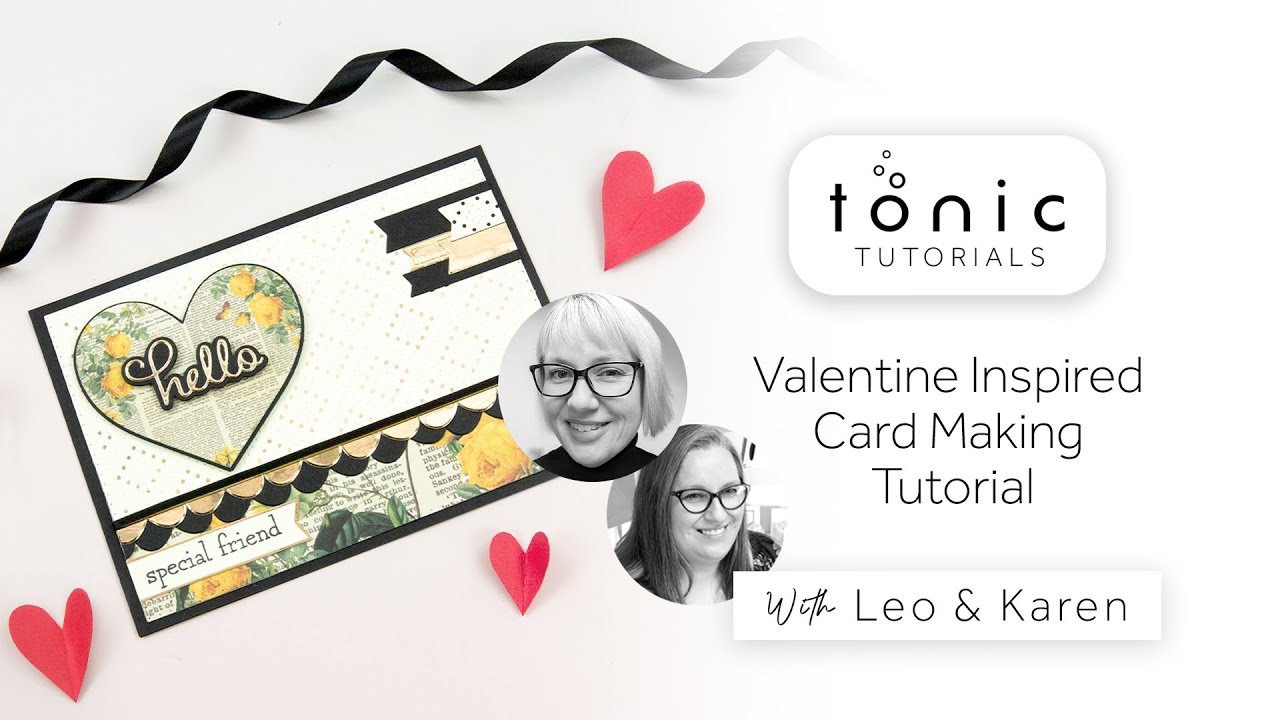 Tonic Tutorials - Valentine Inspired Card Making Tutorial & Inspiration With Leo and Karen