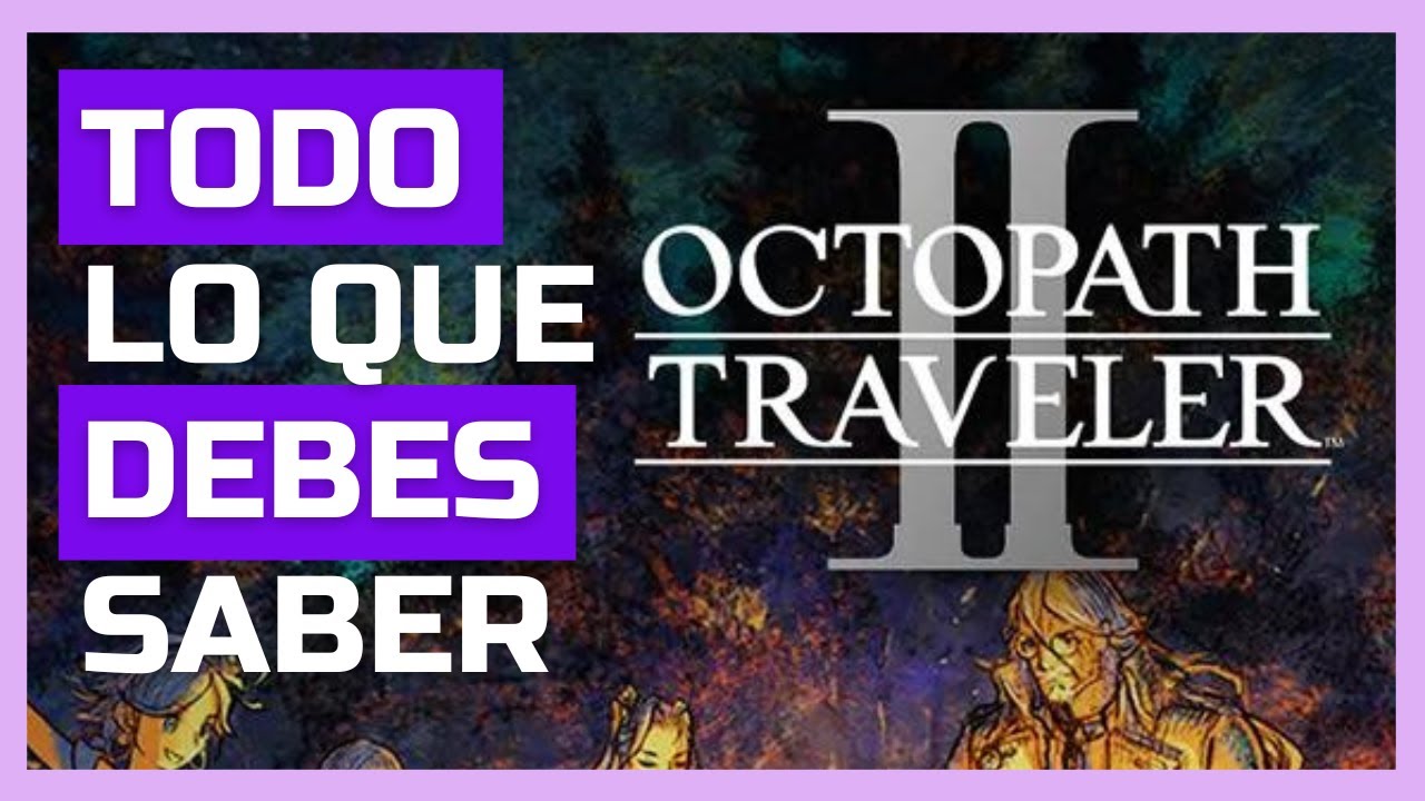 Todo lo que debes saber antes de jugar Octopath Traveler 2