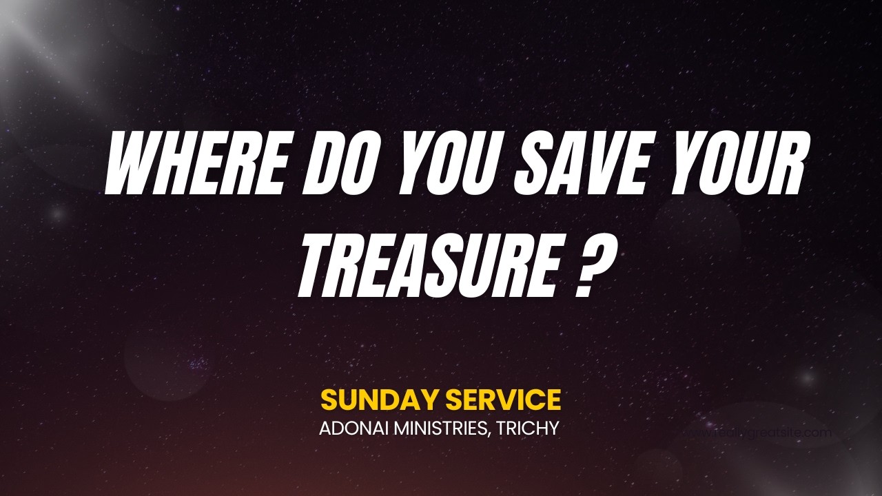 Where do you save your treasure? | Sunday Service | Message By : Bro. Logendran