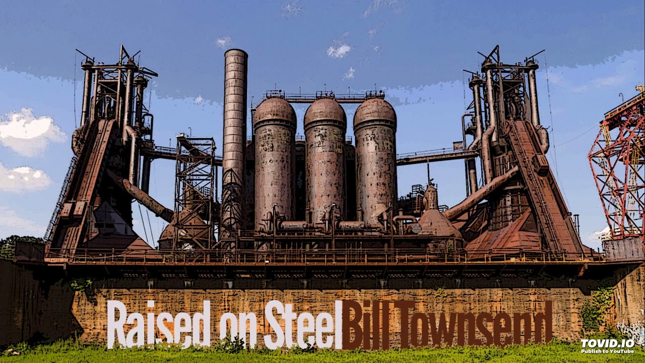 Raised on Steel by Bill Townsend - A Tribute to Western Pennsylvania