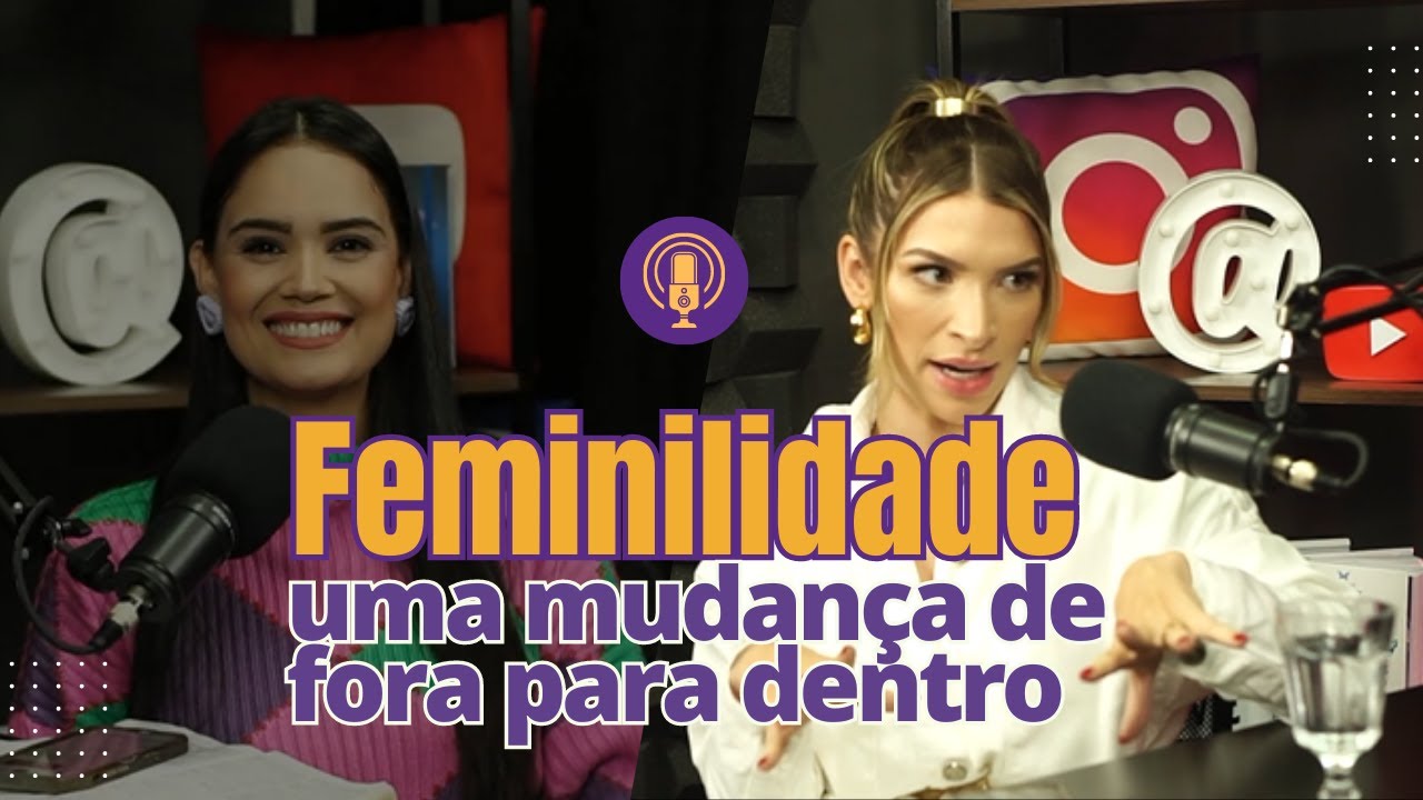 Jennyfer Costa - Feminilidade, uma mudança de fora para dentro - Part. Iza Menezes - Podcast