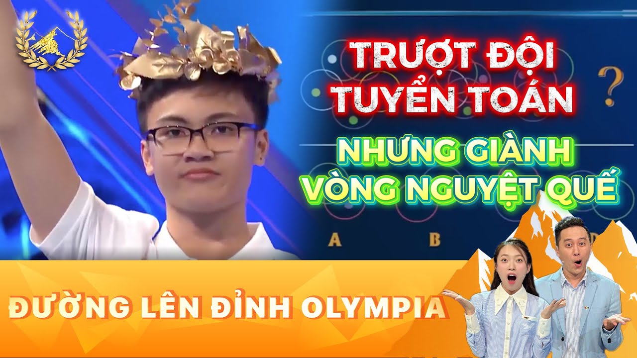 Nam sinh từng trượt đội tuyển Toán, giành vòng nguyệt quế Đường lên đỉnh Olympia