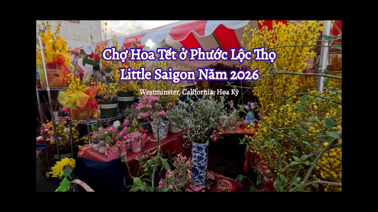Chợ Hoa Tết 2026 ở Phước Lộc Thọ, Little Saigon