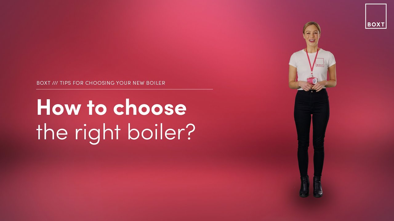 How to choose the right boiler | BOXT Boilers