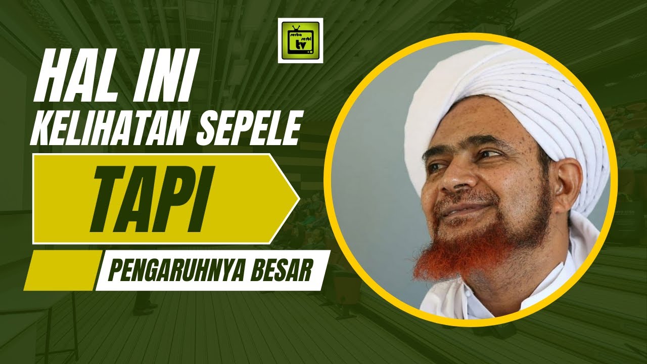 Hal Ini Kelihatan Sepele Tapi Pengaruhnya Besar | Alhabib umar