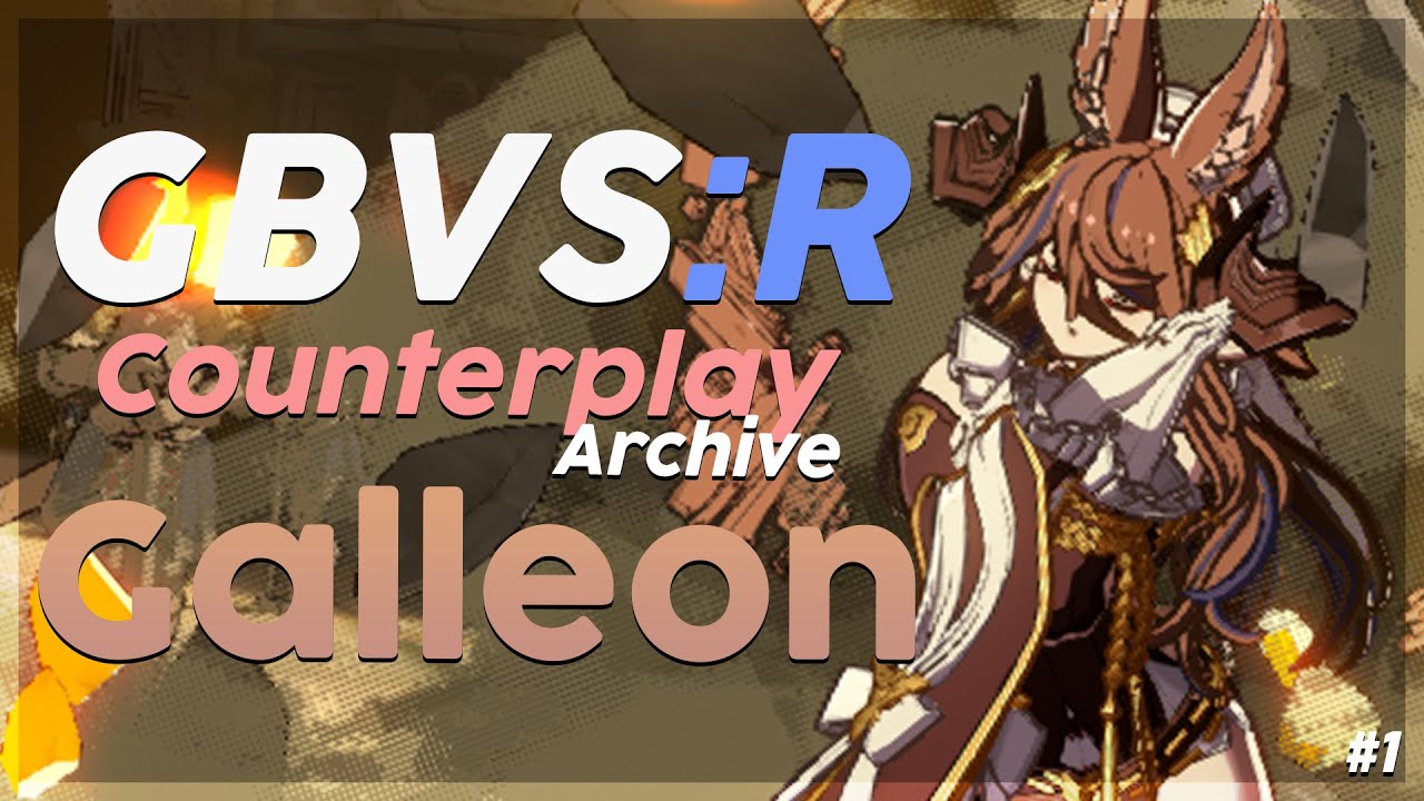 【 GBVSR 】Counterplay Archive #1: Galleon (VERSION 2.40)