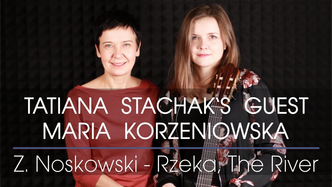 Tatiana Stachak's Guest: Maria Korzeniowska plays Z. Noskowski / arr. T. Stachak - The River