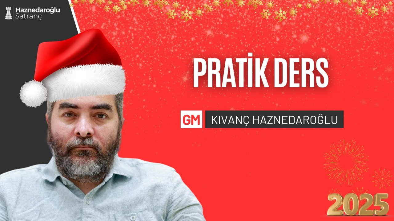 Pratik Satranç Dersi I GM KIVANÇ HAZNEDAROĞLU