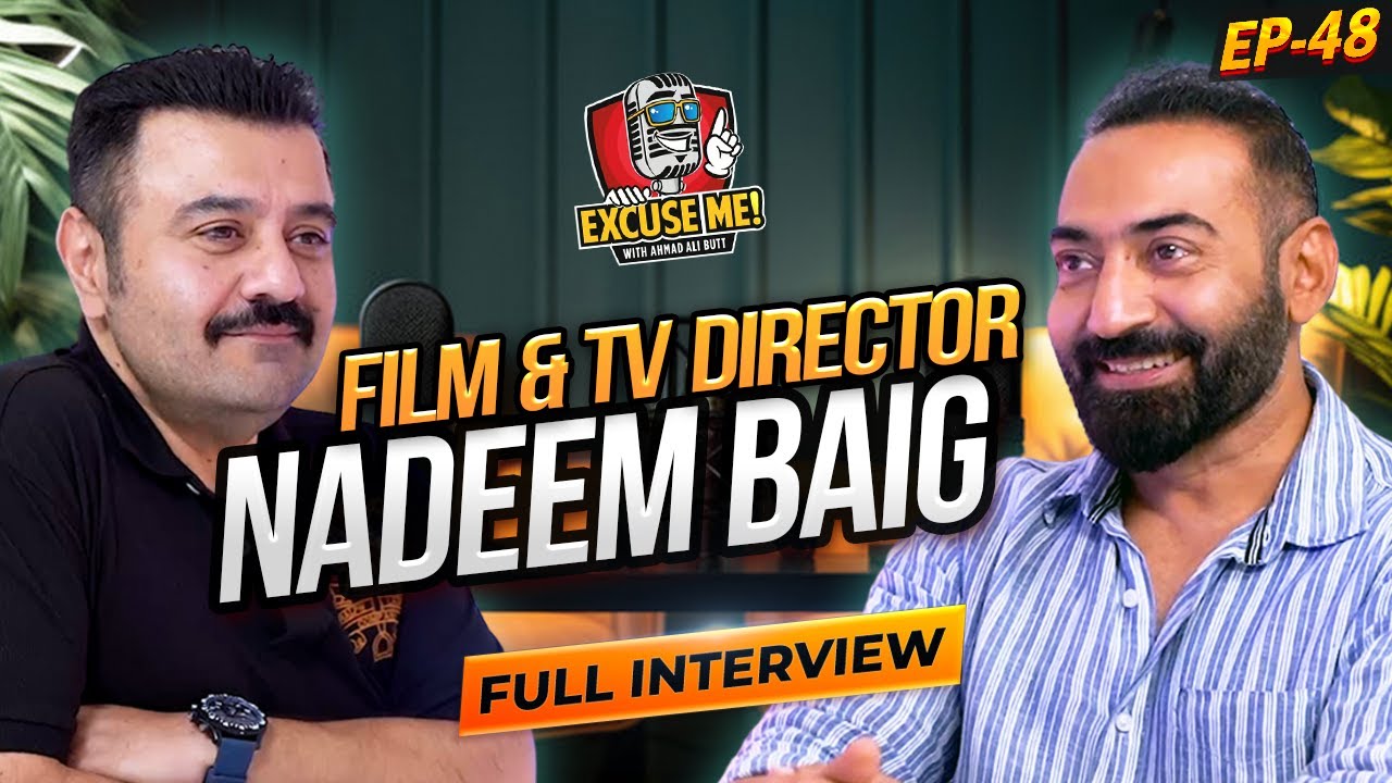 Excuse Me with Ahmad Ali Butt | Ft. Nadeem Baig | Latest Interview | Episode 48 | Podcast