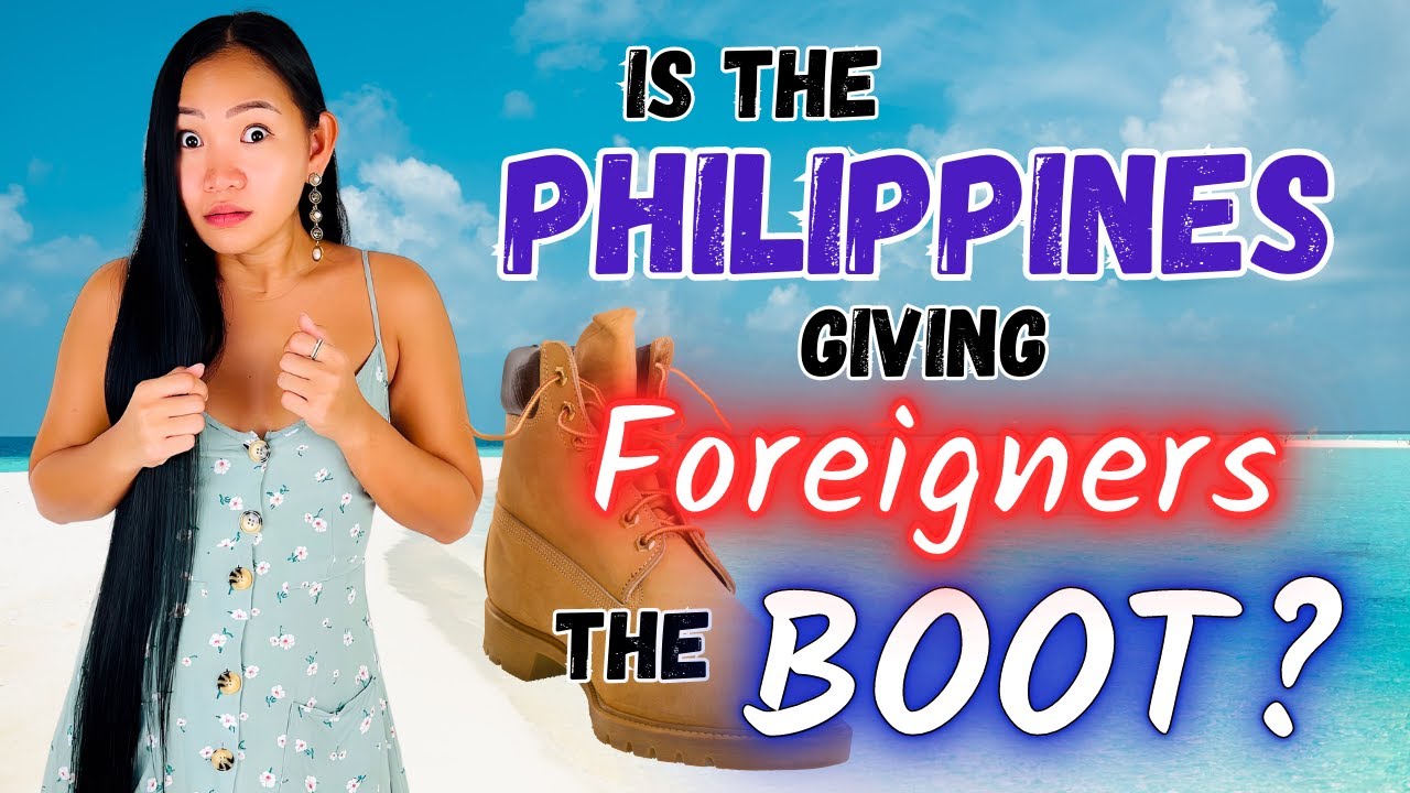 ARE FOREIGNERS GETTING THE BOOT?  Philippines Visa News Update