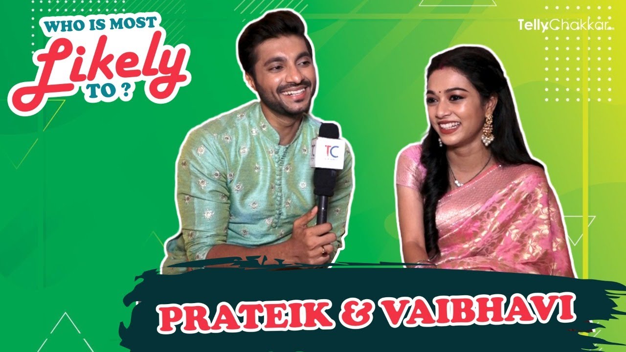 Prateik Chaudhary And Vaibhavi Gets UNFILTERED On Who's Most Likely To |