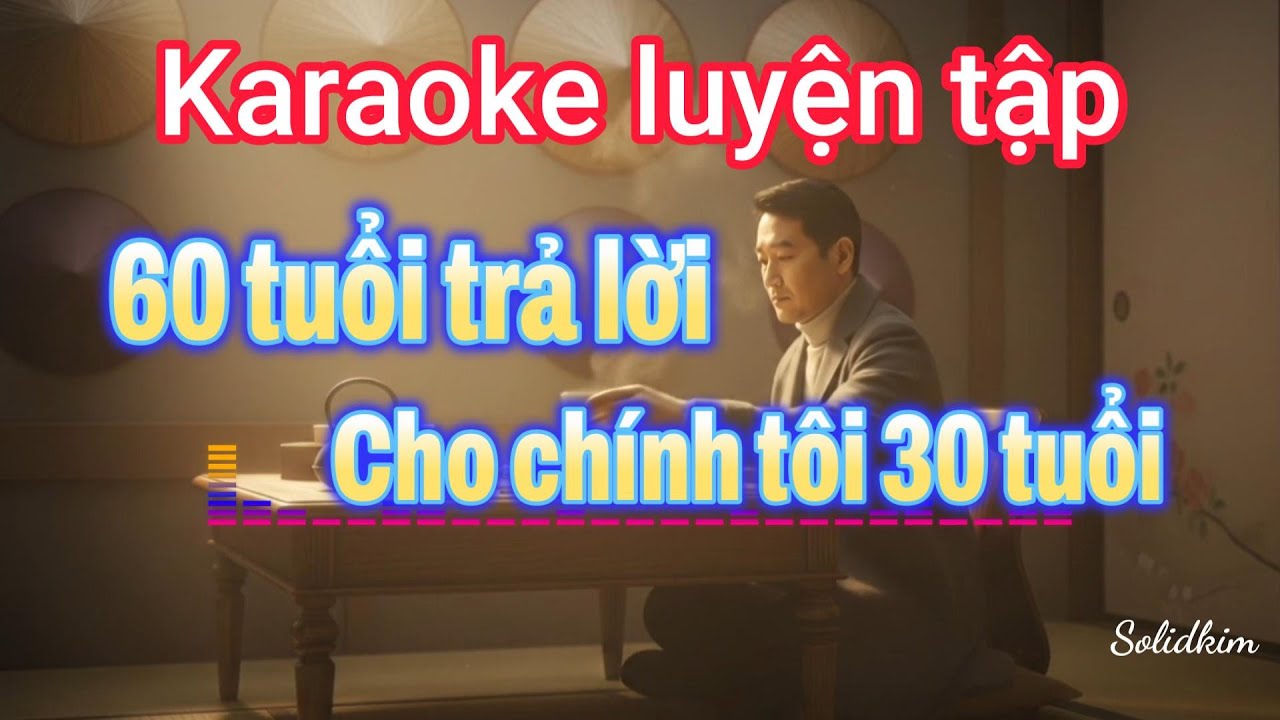 60 tuổi trả lời cho chính tôi 30 tuổi Karaoke luyện tập_#KIM3062