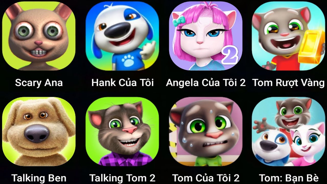 Scary Ana,Talking Ben,Talking Ben,Angela,Talking Tom 2,