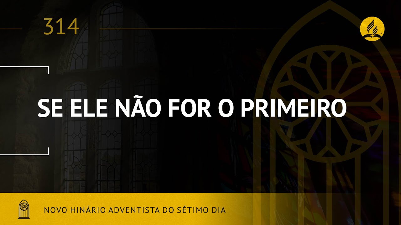 Novo Hinário Adventista • Hino 314 • Se Ele Não For o Primeiro • (Lyrics)