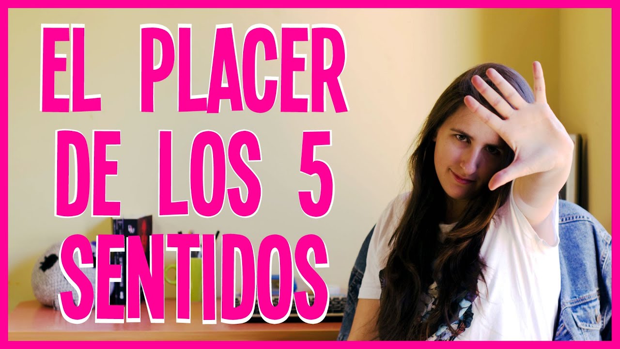 El placer de los 5 sentidos | Recuerdos de SEXUALIZADOS_AS