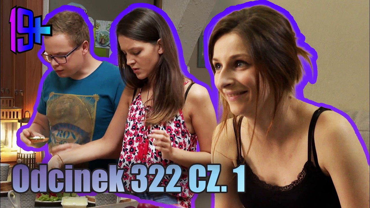 19+ | ODCINEK 322 CZ. 1