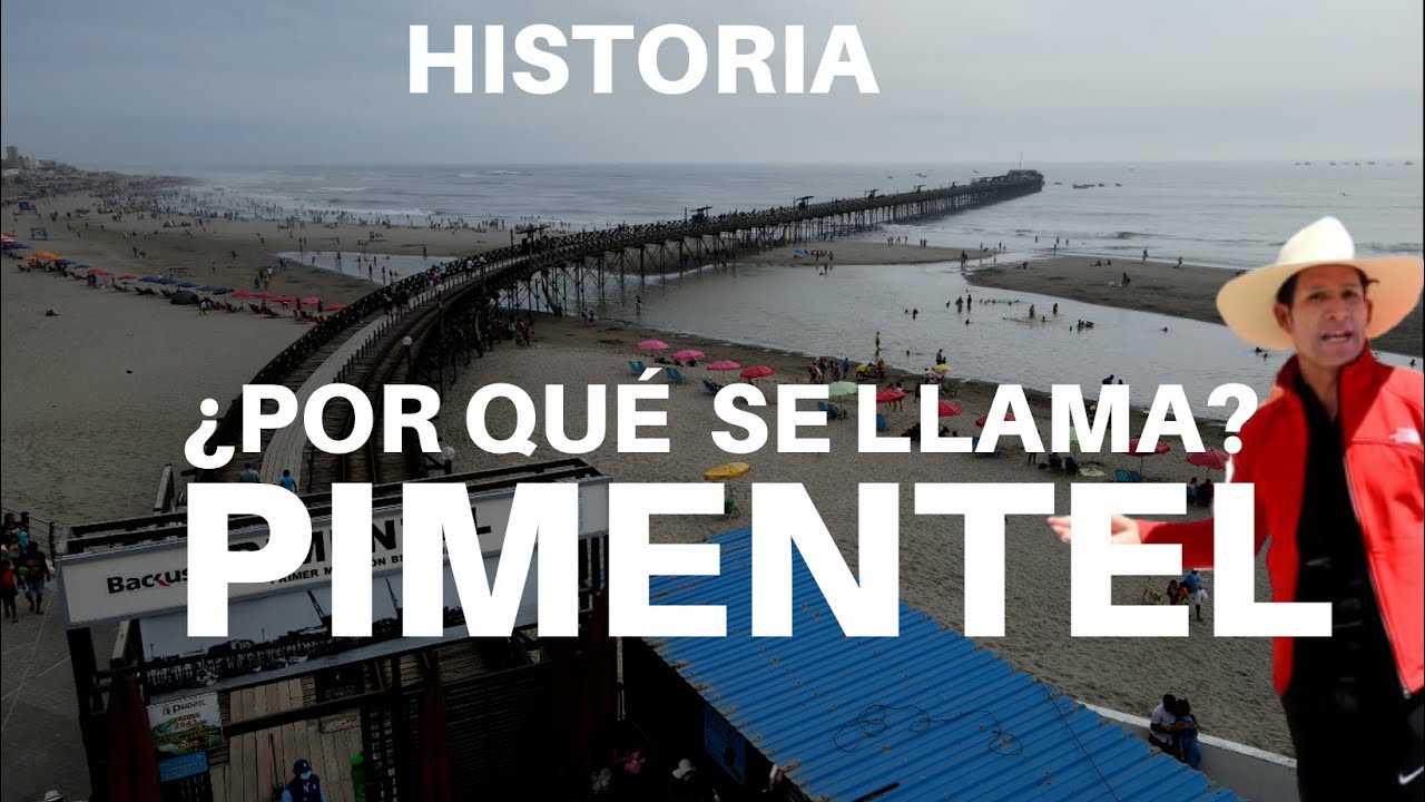 PIMENTEL  -  POR QUÉ  SE  LLAMA  ASÍ - HISTORIA  CONTADA -LAMBAYEQUE