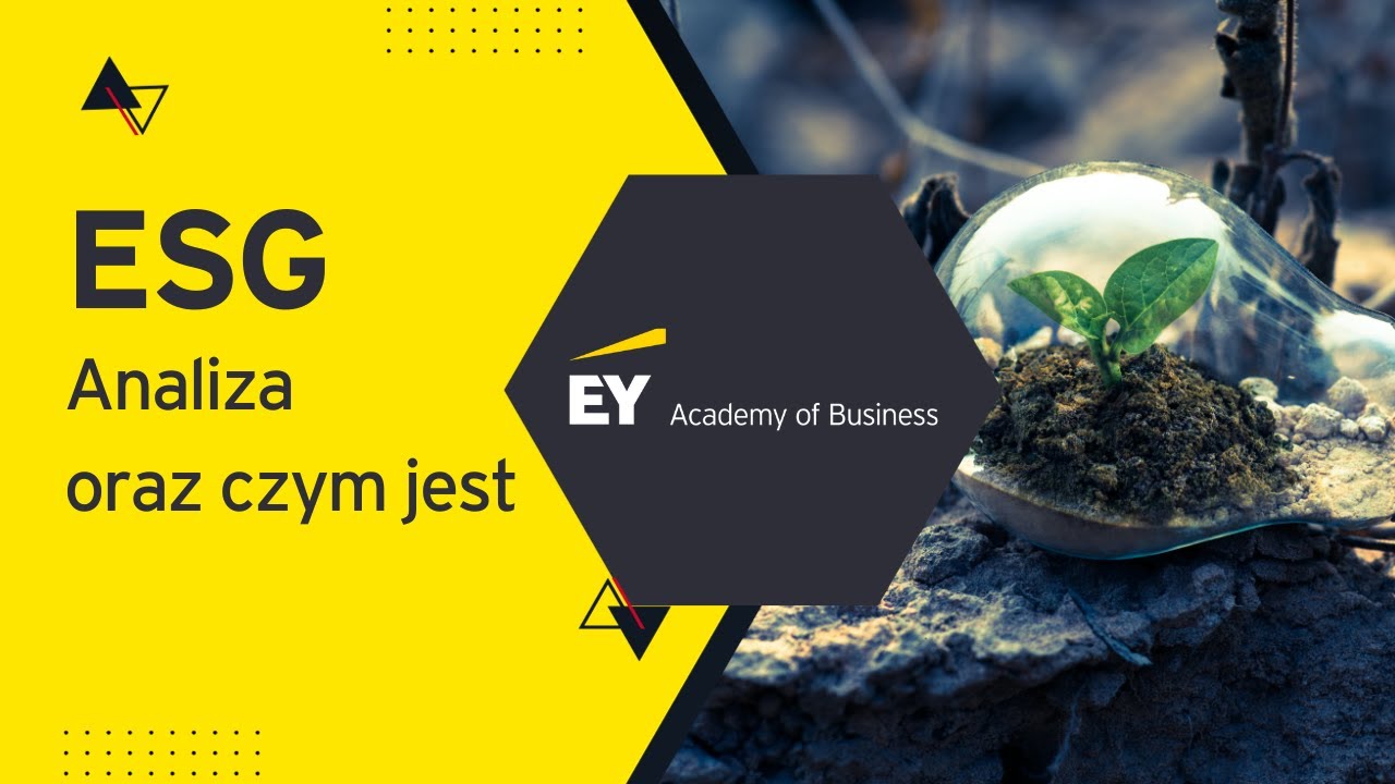 ESG - czym jest i jak zacząć je analizować? | Milena Olszewska-Miszuris | EY Academy of Business |