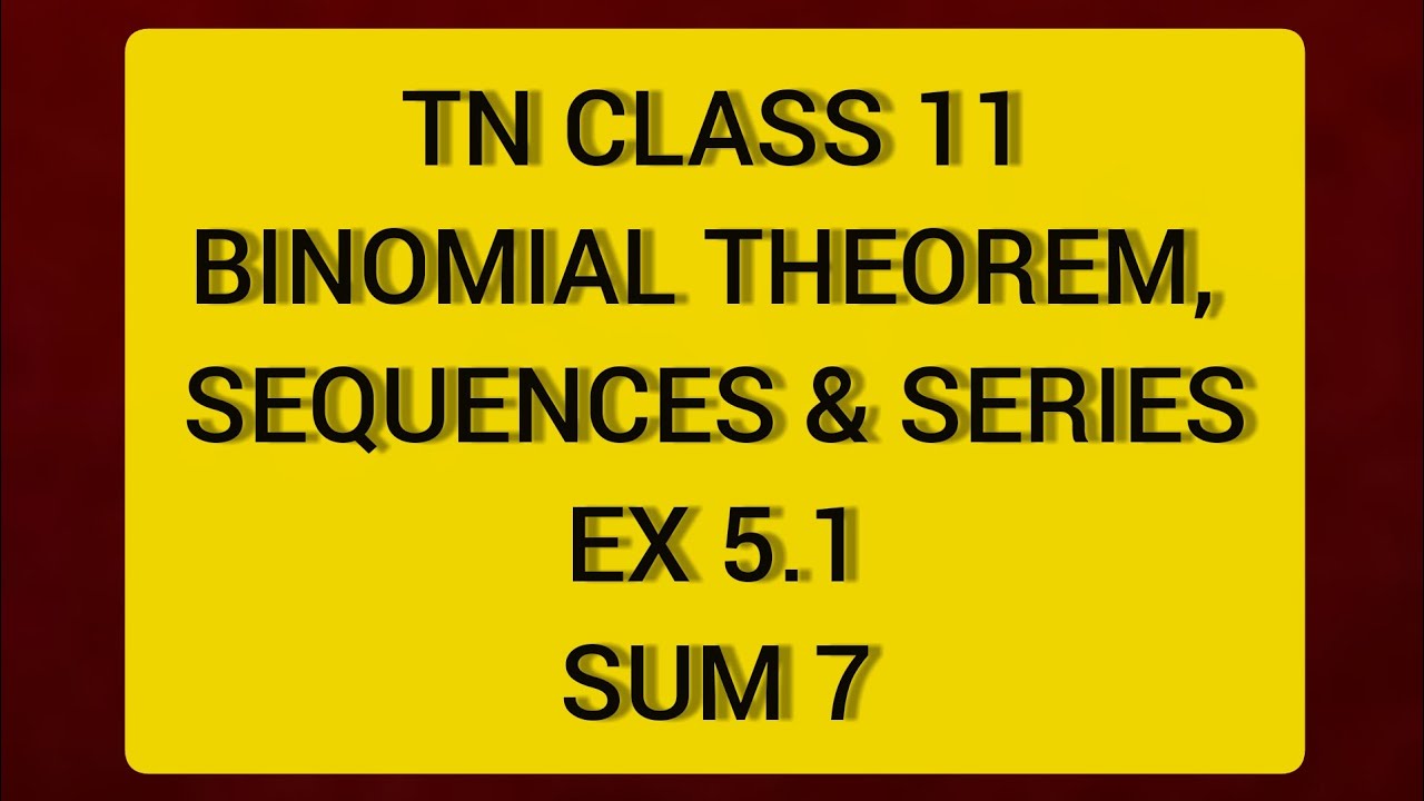 TN CLASS 11 MATHS BINOMIAL THEOREM SEQUENCES & SERIES EX 5.1 SUM 7