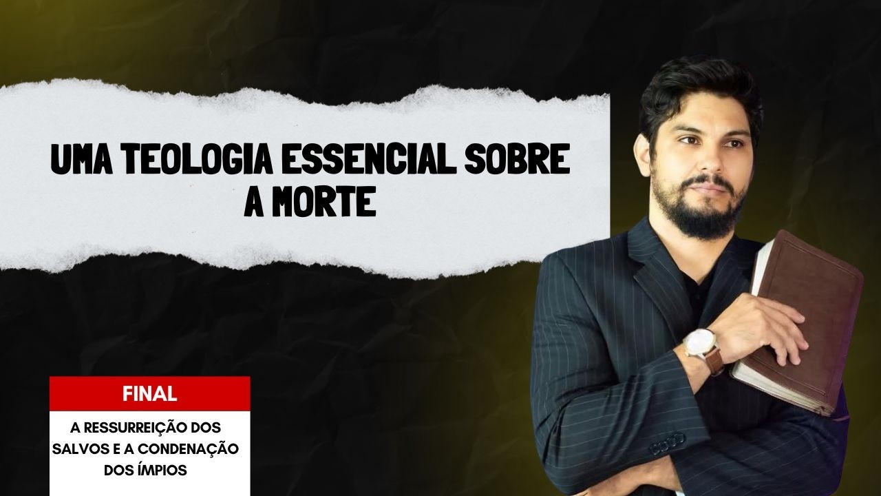 A Ressurreição dos Salvos e a Condenação dos Ímpios